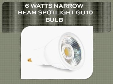 6 WATTS NARROW BEAM GU10 BULB