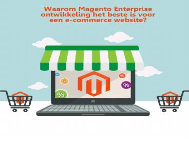 Waarom Magento Enterprise ontwikkeling het beste is voor een e-commerce website?