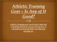 Athletic Training Gear – Is Any of It Good? PowerPoint PPT Presentation