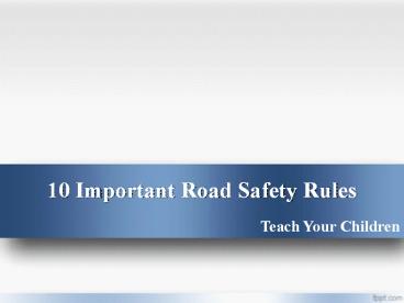 10 Important golden Road Safety Rules to teach your children