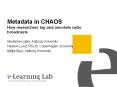 Metadata in CHAOS How researchers tag and annotate radio broadcasts PowerPoint PPT Presentation
