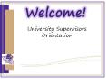 University Supervisors Orientation PowerPoint PPT Presentation