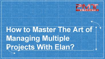 How to Master the Art of Managing Multiple Projects With Elan?