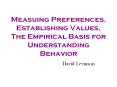 Measuing Preferences, Establishing Values, The Empirical Basis for Understanding Behavior PowerPoint PPT Presentation