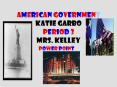 American Government Katie Garbo Period 3 Mrs. Kelley PowerPoint PPT Presentation