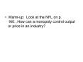 Warm-up: Look at the NFL on p. 160...How can a monopoly control output or price in an industry? PowerPoint PPT Presentation