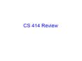 CS 414 Review PowerPoint PPT Presentation