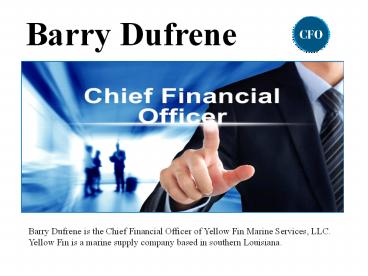 Barry Dufrene Chief Financial Officer