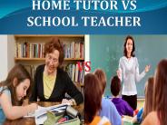 HOME TUTOR VS SCHOOL TEACHER