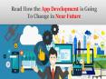 Read How the App Development is Going to Change in Near Future PowerPoint PPT Presentation