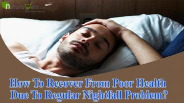 Nightfall Problem How To Recover From Poor Health Due To Regular Nightfall Problem ...