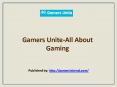 Gamers Unite-All About Gaming PowerPoint PPT Presentation