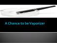 A Chance to be Vaporizer PowerPoint PPT Presentation