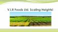 V.I.R Foods Ltd. Scaling Heights! PowerPoint PPT Presentation