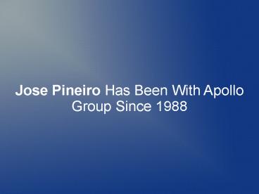 Jose Pineiro Has Been With Apollo Group Since 1988
