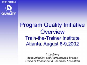 Program Quality Initiative Overview Train-the-Trainer Institute Atlanta, August 8-9,2002