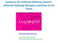 Luminess Air Airbrush Makeup System - Airbrush Makeup Mistakes and How to Fix Them PowerPoint PPT Presentation