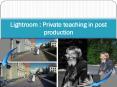 Lightroom  Private teaching in post production PowerPoint PPT Presentation
