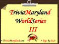 TriviaMaryland WorldSeries       III PowerPoint PPT Presentation