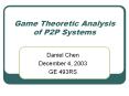 Game Theoretic Analysis of P2P Systems PowerPoint PPT Presentation