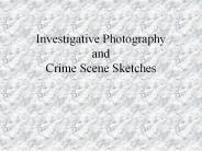 Investigative Photography and Crime Scene Sketches