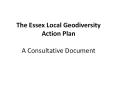 The Essex Local Geodiversity Action Plan A Consultative Document PowerPoint PPT Presentation