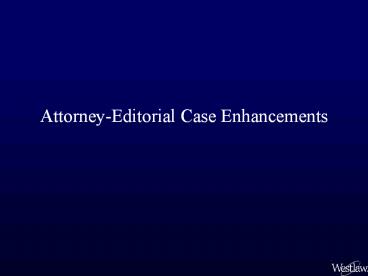 Attorney-Editorial Case Enhancements