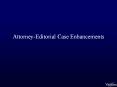 Attorney-Editorial Case Enhancements PowerPoint PPT Presentation
