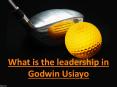 What  is  the  leadership  in  Godwin  Usiayo PowerPoint PPT Presentation