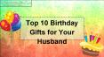 Top 10 Birthday Gifts for Your Husband PowerPoint PPT Presentation