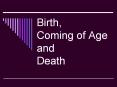 Birth,%20Coming%20of%20Age%20and%20Death PowerPoint PPT Presentation