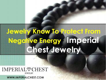 Jewelry Know To Protect From Negative Energy Imperial Chest Jewelry