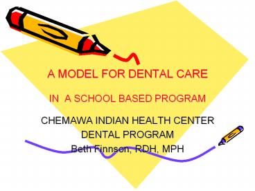 A MODEL FOR DENTAL CARE  IN A SCHOOL BASED PROGRAM