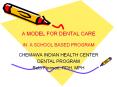 A MODEL FOR DENTAL CARE  IN A SCHOOL BASED PROGRAM PowerPoint PPT Presentation