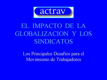 EL IMPACTO DE LA GLOBALIZACION Y LOS SINDICATOS