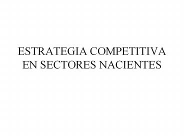 ESTRATEGIA COMPETITIVA EN SECTORES NACIENTES