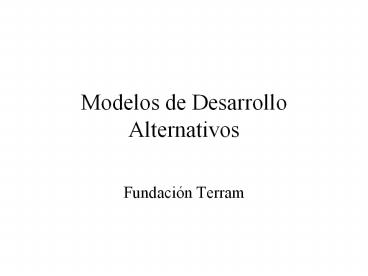 Modelos de Desarrollo Alternativos