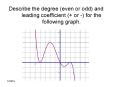 Describe the degree (even or odd) and leading coefficient (  or -) for the following graph. PowerPoint PPT Presentation