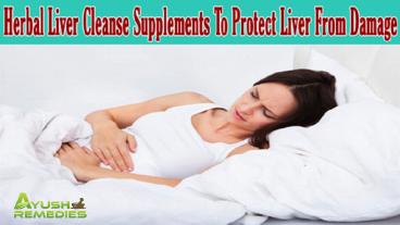 Herbal Liver Cleanse Supplements To Protect Liver From Damage