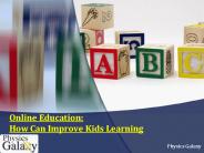 Online Education: How Can Improve Kids Learning