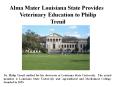 Alma Mater Louisiana State Provides Veterinary Education to Philip Treuil PowerPoint PPT Presentation