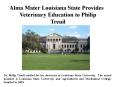 Alma Mater Louisiana State Provides Veterinary Education to Philip Treuil (1) PowerPoint PPT Presentation