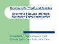Directions For Youth and Families Becoming a Trauma Informed, Resiliency Based Organization PowerPoint PPT Presentation