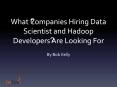 What Companies hiring data scientists and hadoop developers are looking for PowerPoint PPT Presentation