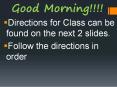 Directions for Class can be found on the next 2 slides. PowerPoint PPT Presentation