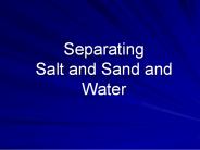 Separating Salt and Sand and Water