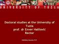 Doctoral%20studies%20at%20the%20University%20of%20Tuzla%20prof.%20dr%20Enver%20Halilovic%20Rector PowerPoint PPT Presentation
