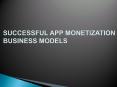 SUCCESSFUL APP MONETIZATION BUSINESS MODELS PowerPoint PPT Presentation