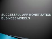 SUCCESSFUL APP MONETIZATION BUSINESS MODELS