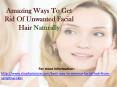 Amazing Ways To Get Rid Of Unwanted Facial Hair Naturally PowerPoint PPT Presentation